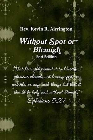 Witthout Spot or Blemish 2nd Edition de Kevin Airrington