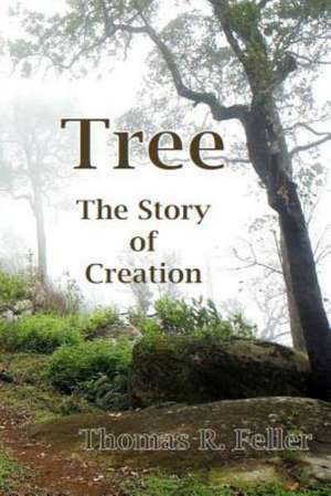 Tree: The Story of Creation de Thomas R. Feller