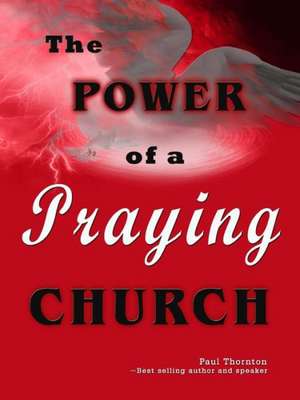 The Power of a Praying Church de Paul Thornton