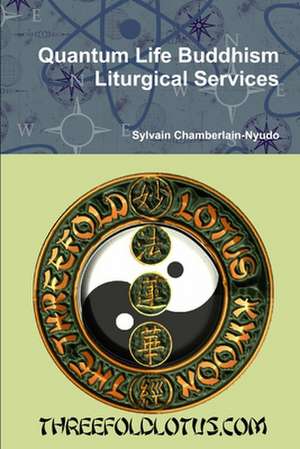 Quantum Life Buddhism Liturgical Services de Sylvain Chamberlain-Nyudo