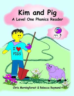 Kim and Pig - A Level One Phonics Reader de Chris Morningforest