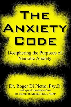 The Anxiety Code: Deciphering the Purposes of Neurotic Anxiety de Roger Di Pietro