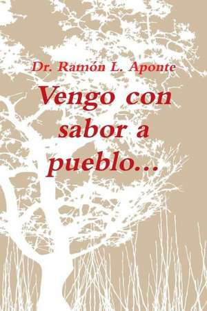 Vengo Con Sabor a Pueblo de Dr Ramon L. Aponte