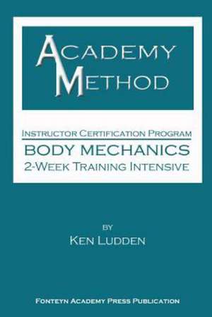 Academy Method: Body Mechanics 2-Week Course de Ken Ludden