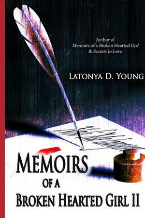 Memoirs of a Broken Hearted Girl II de Latonya D. Young