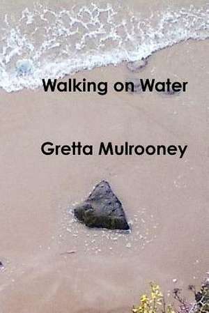 Walking on Water de Gretta Mulrooney