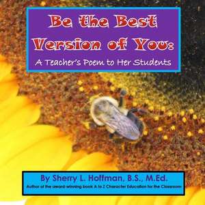 Be the Best Version of You: A Teacher's Poem to Her Students de Sherry L. Hoffman, B. S. M. Ed