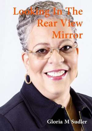 Looking in the Rearview Mirror de Gloria Sudler