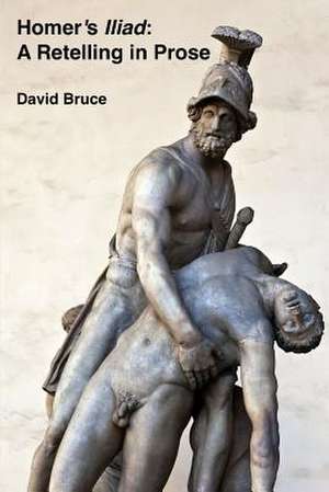 Homer's Iliad: A Retelling in Prose de David Bruce