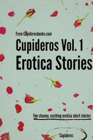 Cupideros Vol. 1 Erotica Short Stories de Cupideros