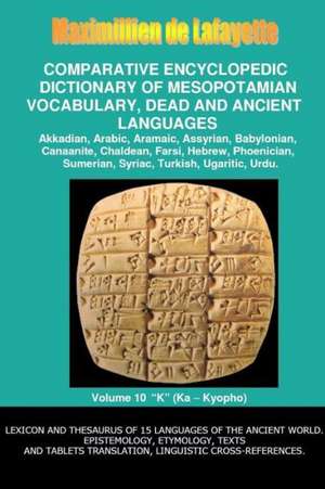 V10.Comparative Encyclopedic Dictionary of Mesopotamian Vocabulary Dead & Ancient Languages de Maximillien De Lafayette