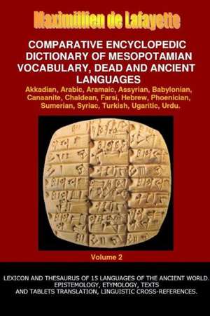 V2.Comparative Encyclopedic Dictionary of Mesopotamian Vocabulary Dead & Ancient Languages de Maximillien De Lafayette