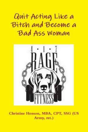 Quit Acting Like a Bitch and Become a Bad Ass Woman de Christine Henson