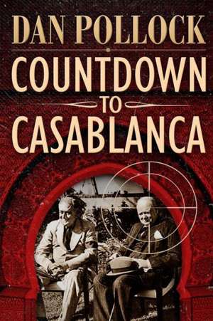 Countdown to Casablanca de Dan Pollock