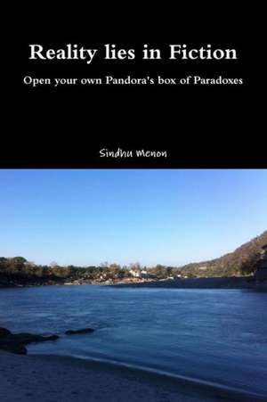 Reality Lies in Fiction - Open Your Own Pandora's Box of Paradoxes de Sindhu Menon