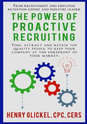 The Power of Proactive Recruiting de Henry Glickel