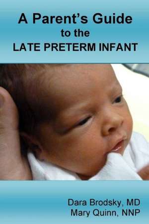 A Parent's Guide to the Late Preterm Infant de Dara Brodsky