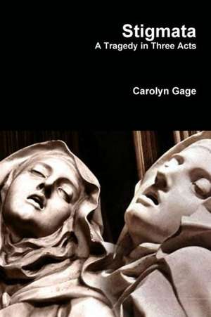 Stigmata: A Tragedy in Three Acts de Carolyn Gage