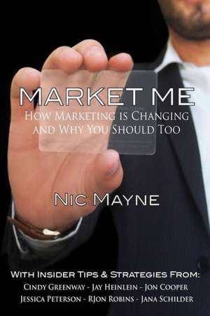 Market Me: How Marketing Is Changing and Why You Should Too de Nic Mayne