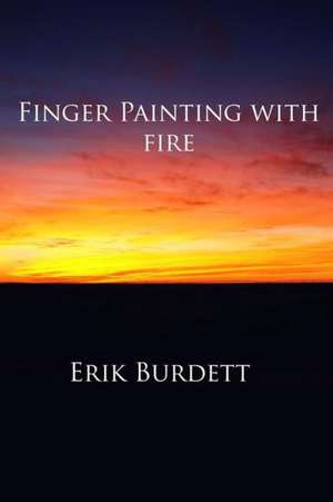 Finger Painting with Fire de Erik Burdett