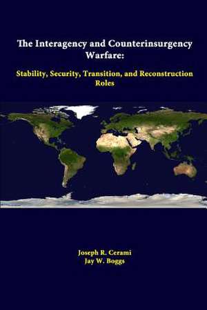 The Interagency and Counterinsurgency Warfare: Stability, Security, Transition, and Reconstruction Roles de Strategic Studies Institute