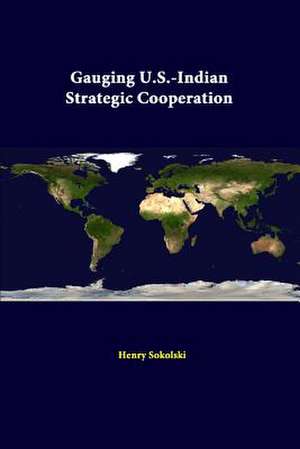 Gauging U.S.-Indian Strategic Cooperation de Henry Sokolski