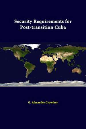 Security Requirements for Post-Transition Cuba de Strategic Studies Institute