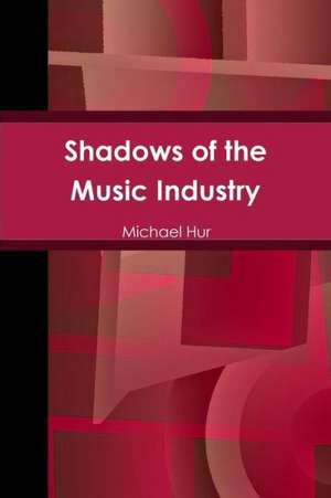 Shadows of the Music Industry de Michael Hur