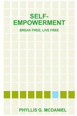 Self-Empowerment: Break Free, Live Free de Phyllis G. McDaniel