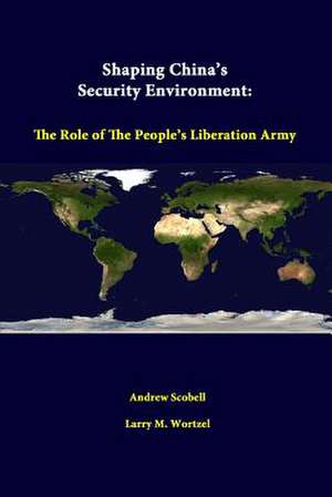 Shaping China's Security Environment: The Role of the People's Liberation Army de Andrew Scobell