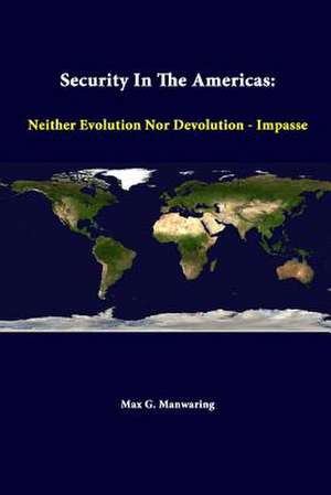 Security in the Americas: Neither Evolution Nor Devolution - Impasse de Max G. Manwaring