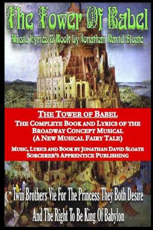 The Tower of Babel: The Complete Book and Lyrics of the Broadway Concept Musical (a New Musical Fairy Tale) de Jonathan David Sloate