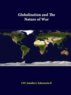 Globalization and the Nature of War de Ltc Antulio J. Echevarria II