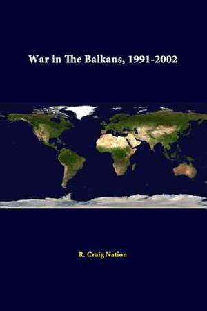 War in the Balkans, 1991-2002 de R. Craig Nation