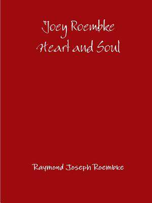 Joey Roembke Heart and Soul -Paperback de Raymond Joseph Roembke