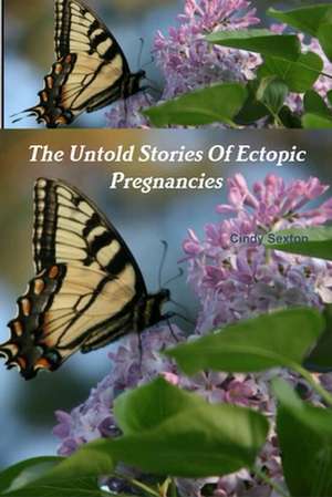 The Untold Stories of Ectopic Pregnancies de Cindy Sexton