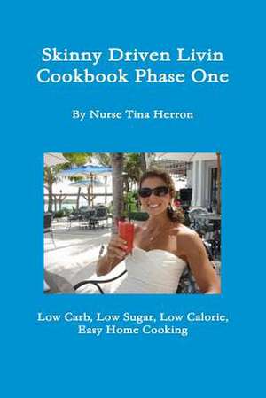 Skinny Driven Livin Cookbook Phase One de Tina Herron