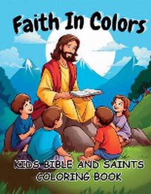 Faith In Colors Kids Bible And Saints Coloring Book de Coco Bean