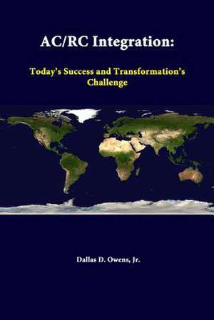 AC/Rc Integration: Today's Success and Transformation's Challenge de Jr. Dallas D. Owens