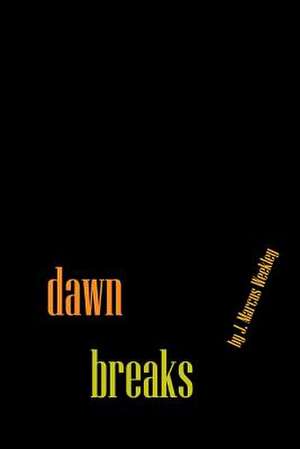 Dawn Breaks de J. Marcus Weekley