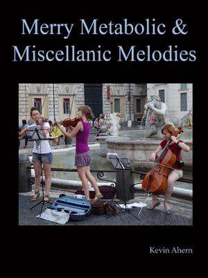 Merry Metabolic and Miscellanic Melodies de Kevin Ahern