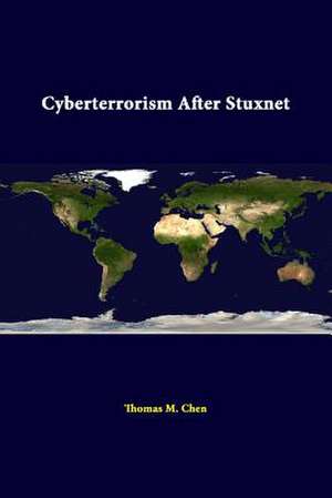 Cyberterrorism After Stuxnet de Strategic Studies Institute