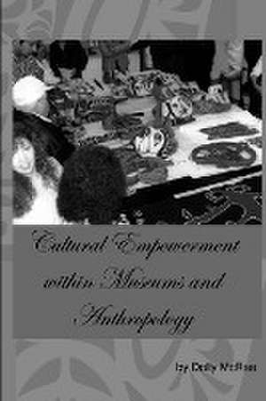 Cultural Empowerment within Museums and Anthropology de Dolly McRae