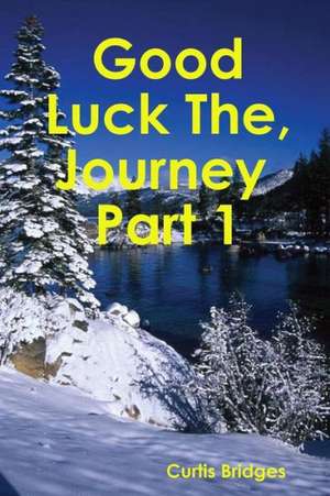 Good Luck the Journey de Curtis Bridges