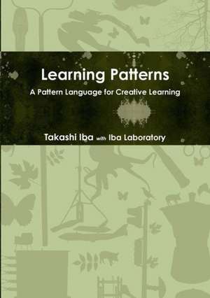 Learning Patterns: A Pattern Language for Creative Learning de Takashi Iba