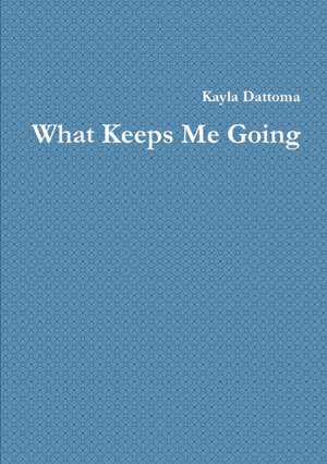 What Keeps Me Going de Kayla Dattoma