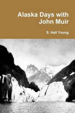 Alaska Days with John Muir de S. Hall Young