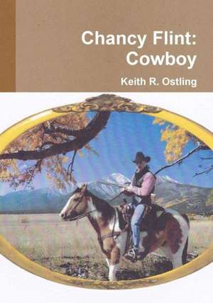 Chancy Flint: Cowboy de Keith R. Ostling