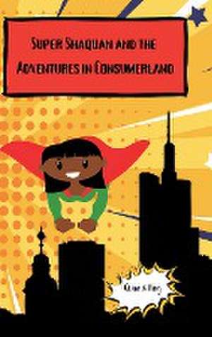 Super Shaquan and the Adventures in Consumerland de King Spinks-Williams