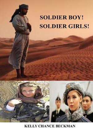 Soldier Boy! Soldiers Girls! de Kelly Chance Beckman